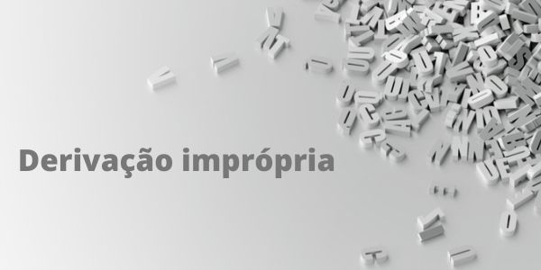 Derivação imprópria: o que é, exemplos, resumo - Português