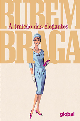  Capa de “A traição das elegantes”, obra de Rubem Braga, publicada pela Global Editora.
