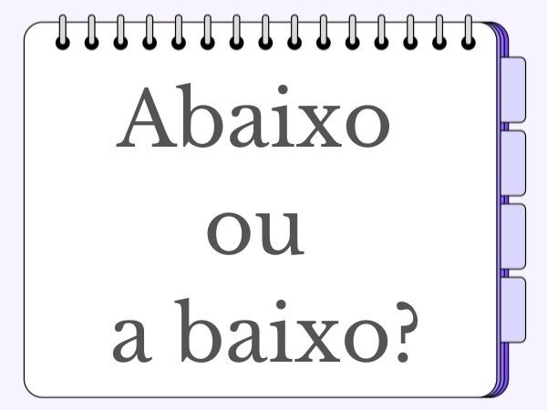 Caderno com o escrito “Abaixo ou a baixo?”, uma das grandes dúvidas de ortografia da língua portuguesa.