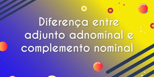 Escrito "Diferença entre adjunto adnominal e complemento nominal" sobre um fundo amarelo e roxo.