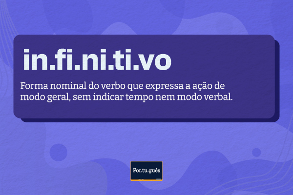 Conceito de infinitivo, uma das formas nominais do verbo.