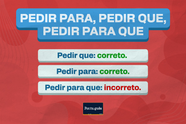 Demarcação de qual é correto: pedir para, pedir que, pedir para que.