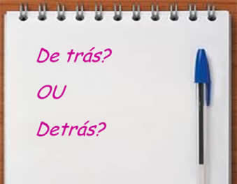 De trás ou detrás? Quando usarmos de trás ou detrás? - Português