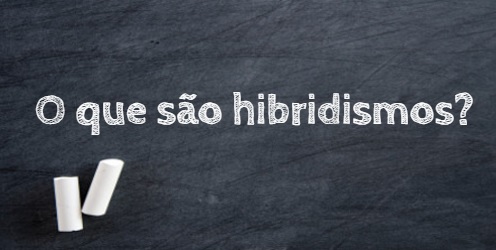 Hibridismos são palavras que compõem nosso léxico, mas que são formadas por elementos pertencentes a outras línguas
