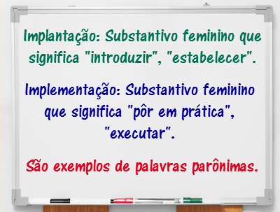 As palavras implantação e implementação são exemplos de um fenômeno conhecido como paronímia, que costuma provocar muitos deslizes gramaticais