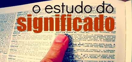 Semântica Parte da Gramática que direciona-se ao significado das palavras